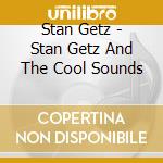 Stan Getz - Stan Getz And The Cool Sounds cd