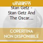 Stan Getz - Stan Getz And The Oscar Peterson Trio cd