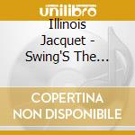 Illinois Jacquet - Swing'S The Thing cd