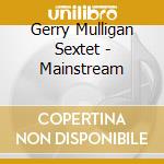 Gerry Mulligan Sextet - Mainstream cd