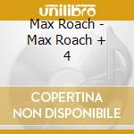 Max Roach - Max Roach + 4 cd