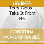 Terry Gibbs - Take It From Me cd