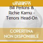 Bill Perkins & Richie Kamu - Tenors Head-On cd