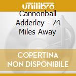 Cannonball Adderley - 74 Miles Away cd