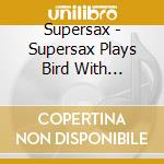 Supersax - Supersax Plays Bird With Strings cd