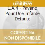L.A.4 - Pavane Pour Une Infante Defunte cd