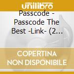 Passcode - Passcode The Best -Link- (2 Cd) cd