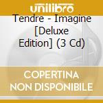 Tendre - Imagine [Deluxe Edition] (3 Cd) cd