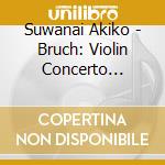 Suwanai Akiko - Bruch: Violin Concerto No.1', Scottish Fantasia cd