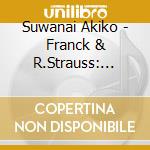 Suwanai Akiko - Franck & R.Strauss: Violin Sonatas. Takemitsu: Hika cd