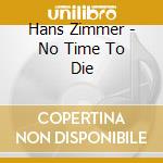 Hans Zimmer - No Time To Die cd