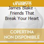 James Blake - Friends That Break Your Heart cd