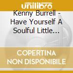Kenny Burrell - Have Yourself A Soulful Little Christmas cd