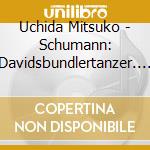 Uchida Mitsuko - Schumann: Davidsbundlertanzer. Op.6 ', Fantasie. Op.7 cd
