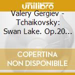 Valery Gergiev - Tchaikovsky: Swan Lake. Op.20 - Highlights cd