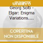 Georg Solti - Elgar: Enigma Variations. Pomp And Circumstance cd