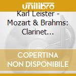 Karl Leister - Mozart & Brahms: Clarinet Quintets cd