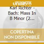Karl Richter - Bach: Mass In B Minor (2 Cd) cd