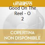 Good On The Reel - O 2 cd