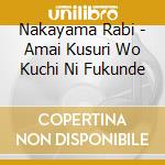 Nakayama Rabi - Amai Kusuri Wo Kuchi Ni Fukunde cd