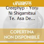 Creephyp - Yoru Ni Shigamitsui Te. Asa De Tokashi Te cd