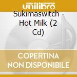 Sukimaswitch - Hot Milk (2 Cd) cd