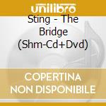 Sting - The Bridge (Shm-Cd+Dvd) cd