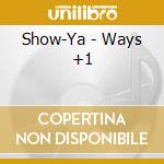 Show-Ya - Ways +1 cd