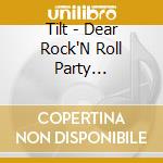 Tilt - Dear Rock'N Roll Party 50'S-60'S cd