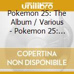 Pokemon 25: The Album / Various - Pokemon 25: The Album / Various cd