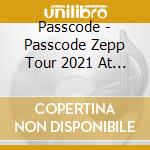 Passcode - Passcode Zepp Tour 2021 At Zepp Haneda (2 Blu-Ray) cd
