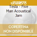 Tesla - Five Man Acoustical Jam cd