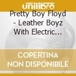 Pretty Boy Floyd - Leather Boyz With Electric Toyz cd
