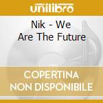 Nik - We Are The Future cd