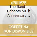 The Band - Cahoots 50Th Anniversary Editions (5 Cd) cd