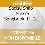 Sagisu Shiro - Shiro'S Songbook 11 (2 Cd) cd