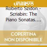 Roberto Szidon - Scriabin: The Piano Sonatas. Etc. cd