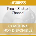 Rinu - Shutter Chance! cd