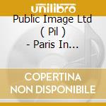 Public Image Ltd ( Pil ) - Paris In The Spring cd musicale