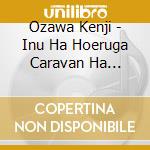 Ozawa Kenji - Inu Ha Hoeruga Caravan Ha Susumu (2 Cd) cd
