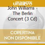 John Williams - The Berlin Concert (3 Cd) cd