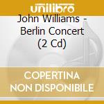 John Williams - Berlin Concert (2 Cd) cd