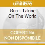 Gun - Taking On The World cd