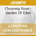 Chroming Rose - Garden Of Eden cd