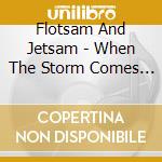 Flotsam And Jetsam - When The Storm Comes Down cd musicale