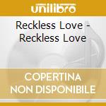 Reckless Love - Reckless Love cd