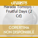 Harada Tomoyo - Fruitful Days (2 Cd) cd