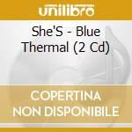 She'S - Blue Thermal (2 Cd) cd