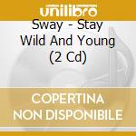 Sway - Stay Wild And Young (2 Cd) cd