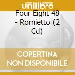 Four Eight 48 - Romietto (2 Cd) cd